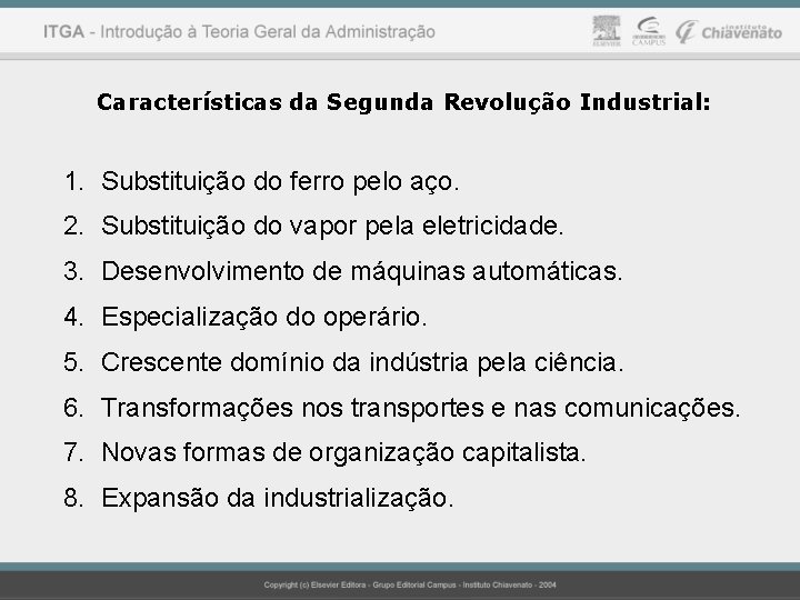 Características da Segunda Revolução Industrial: 1. Substituição do ferro pelo aço. 2. Substituição do