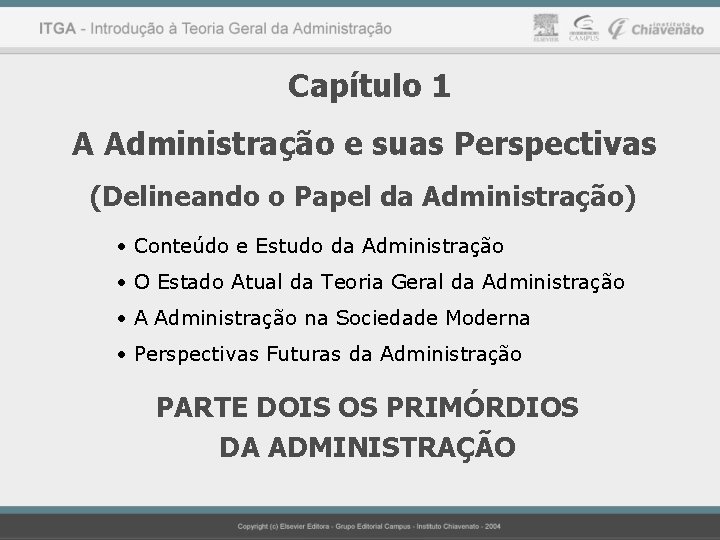 Capítulo 1 A Administração e suas Perspectivas (Delineando o Papel da Administração) • Conteúdo