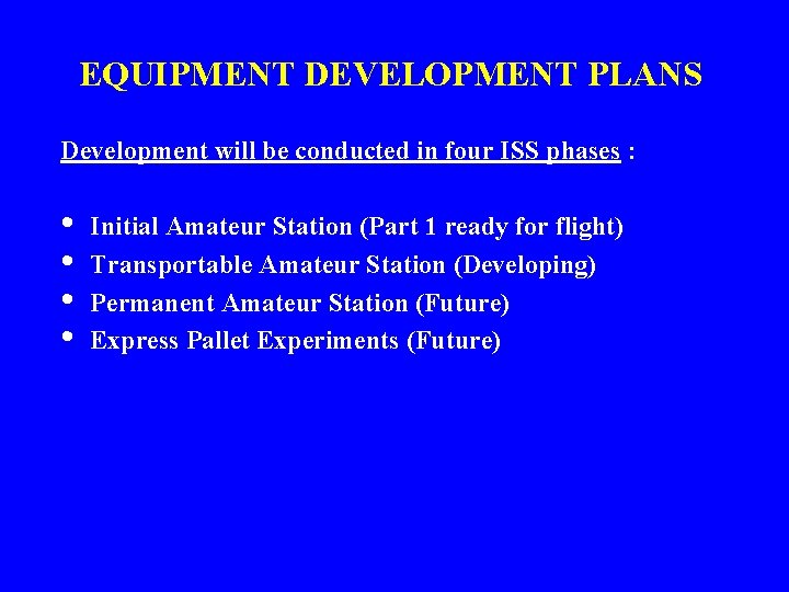 EQUIPMENT DEVELOPMENT PLANS Development will be conducted in four ISS phases : • • EQUIPMENT DEVELOPMENT PLANS Development will be conducted in four ISS phases : • •