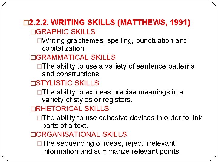 � 2. 2. 2. WRITING SKILLS (MATTHEWS, 1991) �GRAPHIC SKILLS �Writing graphemes, spelling, punctuation