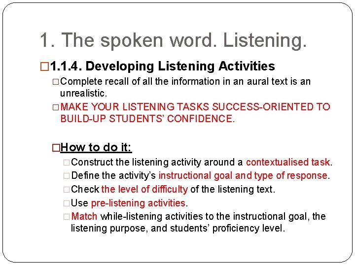 1. The spoken word. Listening. � 1. 1. 4. Developing Listening Activities �Complete recall