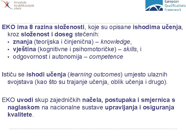 Hrvatski kvalifikacijski okvir EKO ima 8 razina složenosti, koje su opisane ishodima učenja, kroz