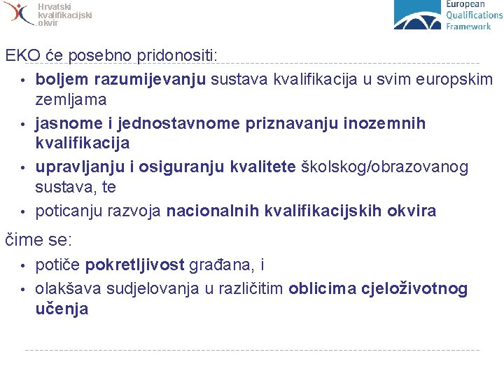 Hrvatski kvalifikacijski okvir EKO će posebno pridonositi: • boljem razumijevanju sustava kvalifikacija u svim