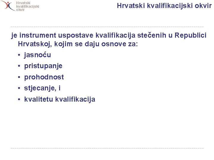 Hrvatski kvalifikacijski okvir je instrument uspostave kvalifikacija stečenih u Republici Hrvatskoj, kojim se daju