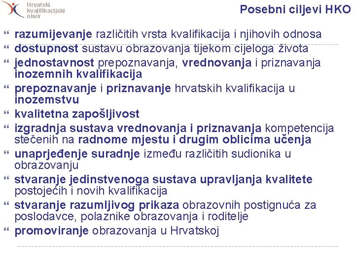 Hrvatski kvalifikacijski okvir Posebni ciljevi HKO razumijevanje različitih vrsta kvalifikacija i njihovih odnosa dostupnost