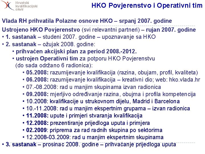 Hrvatski kvalifikacijski okvir HKO Povjerenstvo i Operativni tim Vlada RH prihvatila Polazne osnove HKO