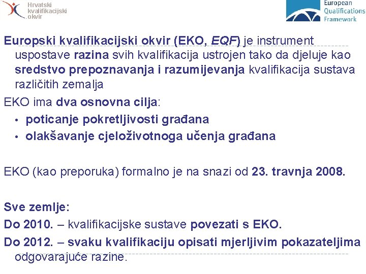 Hrvatski kvalifikacijski okvir Europski kvalifikacijski okvir (EKO, EQF) je instrument uspostave razina svih kvalifikacija