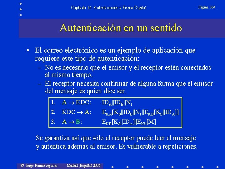 Capítulo 16: Autenticación y Firma Digital Página 764 Autenticación en un sentido • El