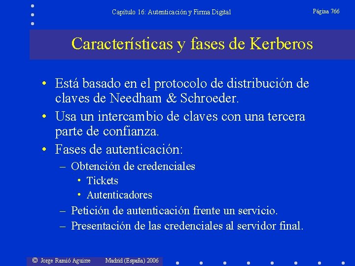 Capítulo 16: Autenticación y Firma Digital Características y fases de Kerberos • Está basado