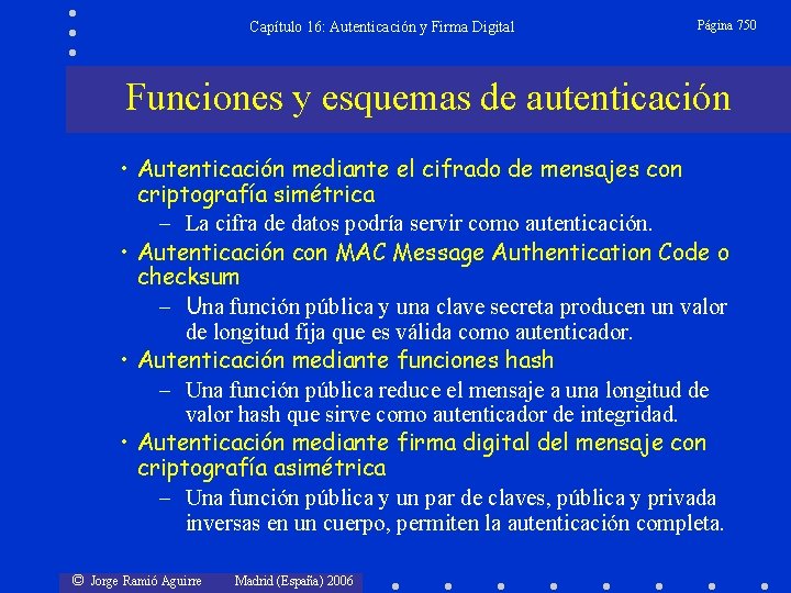 Capítulo 16: Autenticación y Firma Digital Página 750 Funciones y esquemas de autenticación •