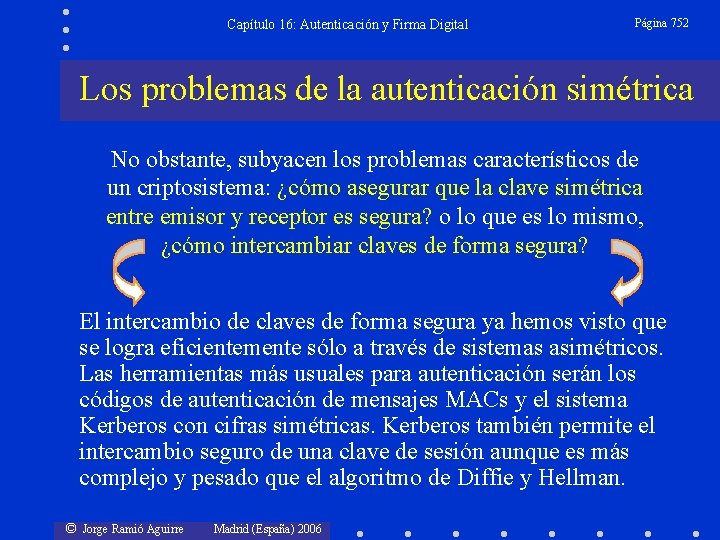 Capítulo 16: Autenticación y Firma Digital Página 752 Los problemas de la autenticación simétrica