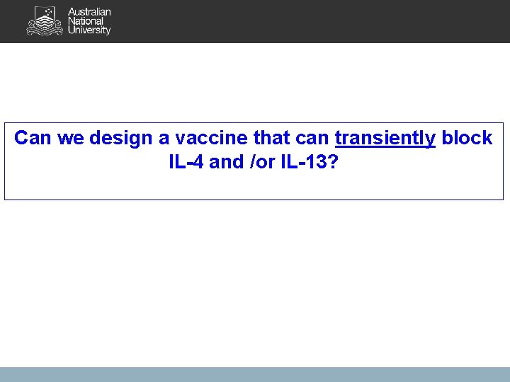 Can we design a vaccine that can transiently block IL-4 and /or IL-13? 