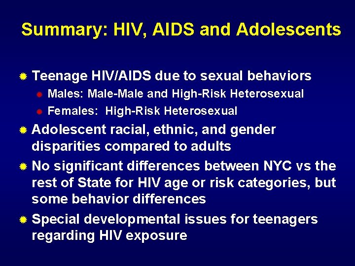 Summary: HIV, AIDS and Adolescents ® Teenage HIV/AIDS due to sexual behaviors Males: Male-Male