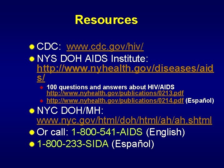 Resources ® CDC: www. cdc. gov/hiv/ ® NYS DOH AIDS Institute: http: //www. nyhealth.