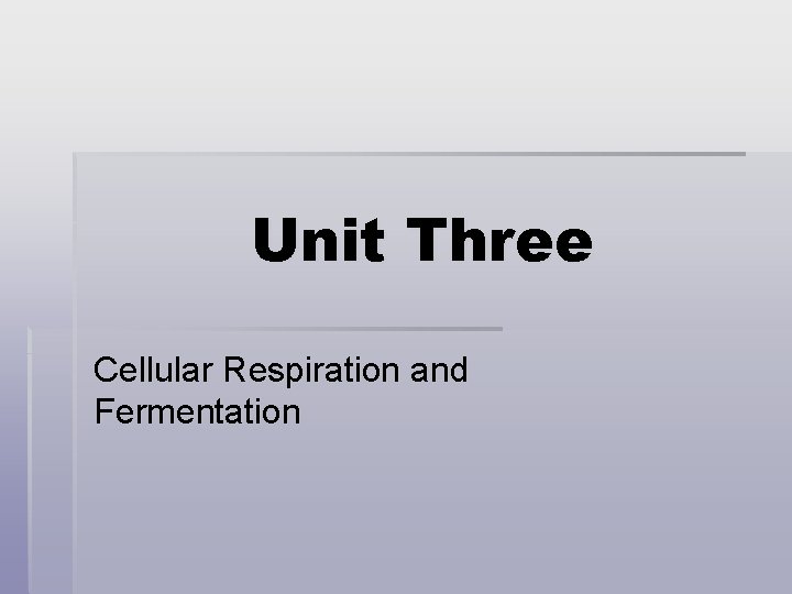 Unit Three Cellular Respiration and Fermentation 