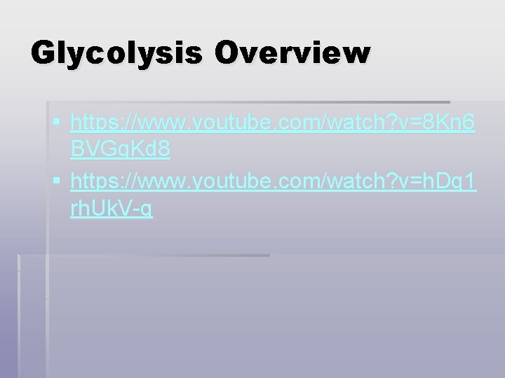 Glycolysis Overview § https: //www. youtube. com/watch? v=8 Kn 6 BVGq. Kd 8 §