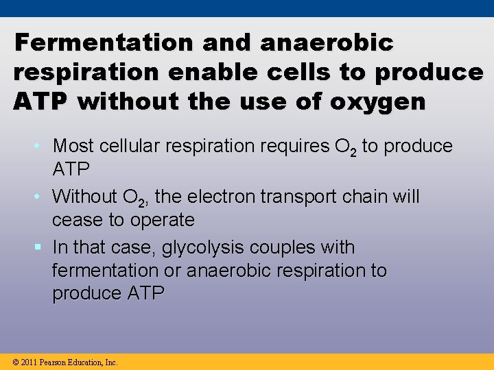 Fermentation and anaerobic respiration enable cells to produce ATP without the use of oxygen