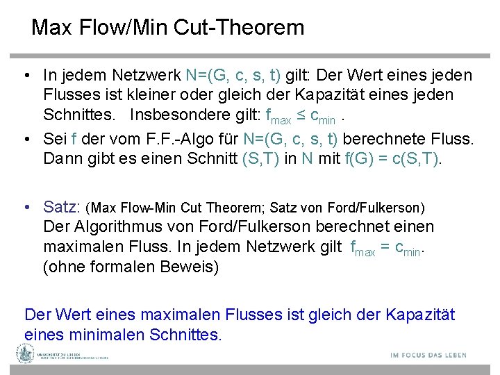 Max Flow/Min Cut-Theorem • In jedem Netzwerk N=(G, c, s, t) gilt: Der Wert