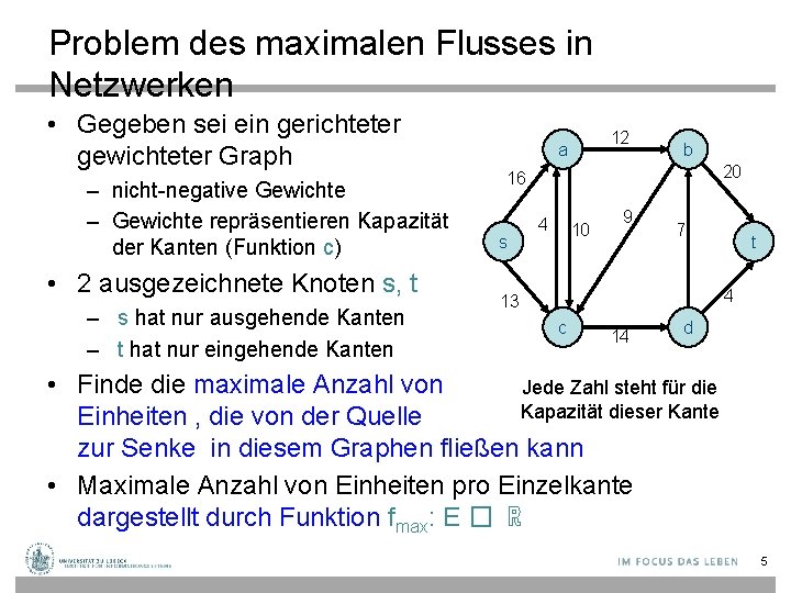 Problem des maximalen Flusses in Netzwerken • Gegeben sei ein gerichteter gewichteter Graph –