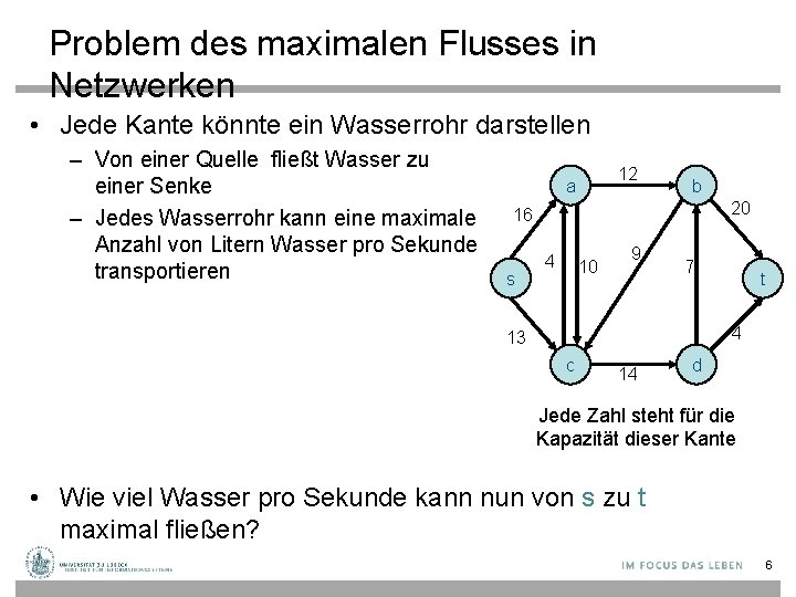 Problem des maximalen Flusses in Netzwerken • Jede Kante könnte ein Wasserrohr darstellen –