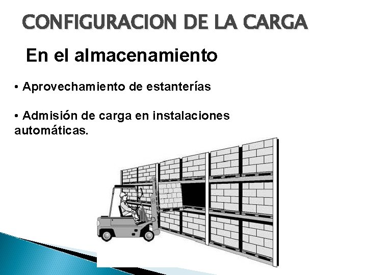 CONFIGURACION DE LA CARGA En el almacenamiento • Aprovechamiento de estanterías • Admisión de