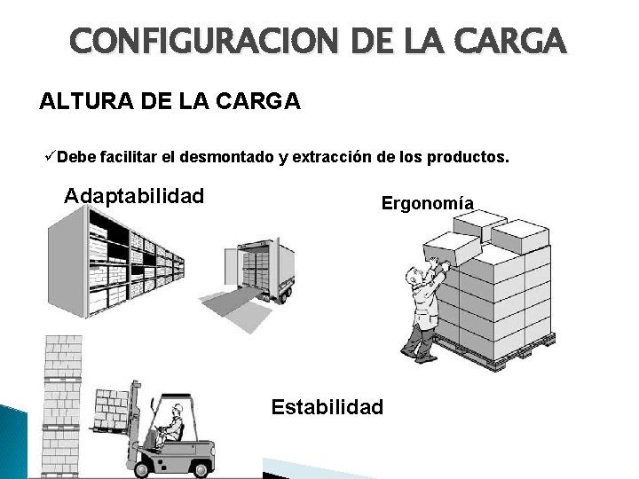 CONFIGURACION DE LA CARGA ALTURA DE LA CARGA üDebe facilitar el desmontado y extracción