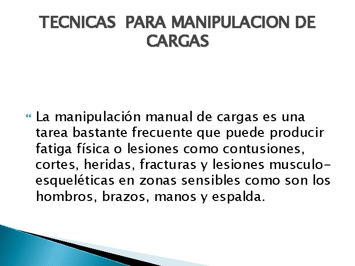 TECNICAS PARA MANIPULACION DE CARGAS La manipulación manual de cargas es una tarea bastante