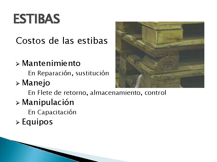 ESTIBAS Costos de las estibas Ø Mantenimiento En Reparación, sustitución Ø Manejo En Flete