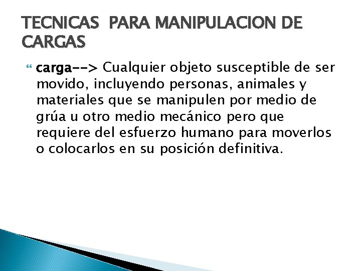 TECNICAS PARA MANIPULACION DE CARGAS carga--> Cualquier objeto susceptible de ser movido, incluyendo personas,