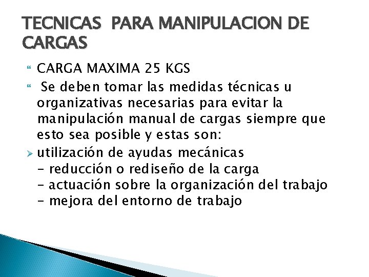 TECNICAS PARA MANIPULACION DE CARGAS CARGA MAXIMA 25 KGS Se deben tomar las medidas