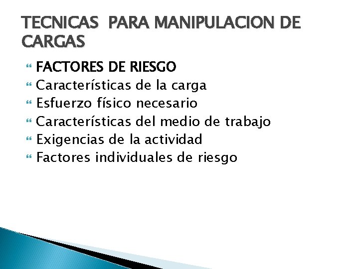 TECNICAS PARA MANIPULACION DE CARGAS FACTORES DE RIESGO Características de la carga Esfuerzo físico