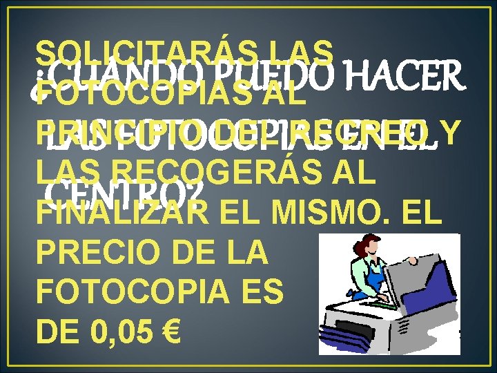 SOLICITARÁS LAS ¿CUÁNDO PUEDO HACER FOTOCOPIAS AL PRINCIPIO DEL RECREO LAS FOTOCOPIAS EN EL