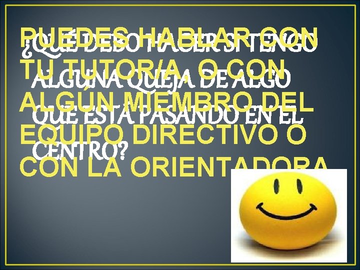 PUEDES CON ¿QUÉ DEBOHABLAR HACER SI TENGO TU TUTOR/A, O CON ALGUNA QUEJA DE