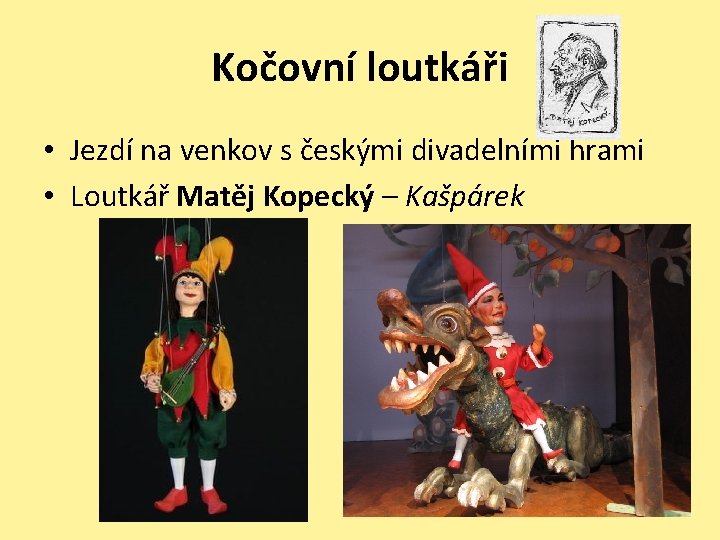 Kočovní loutkáři • Jezdí na venkov s českými divadelními hrami • Loutkář Matěj Kopecký