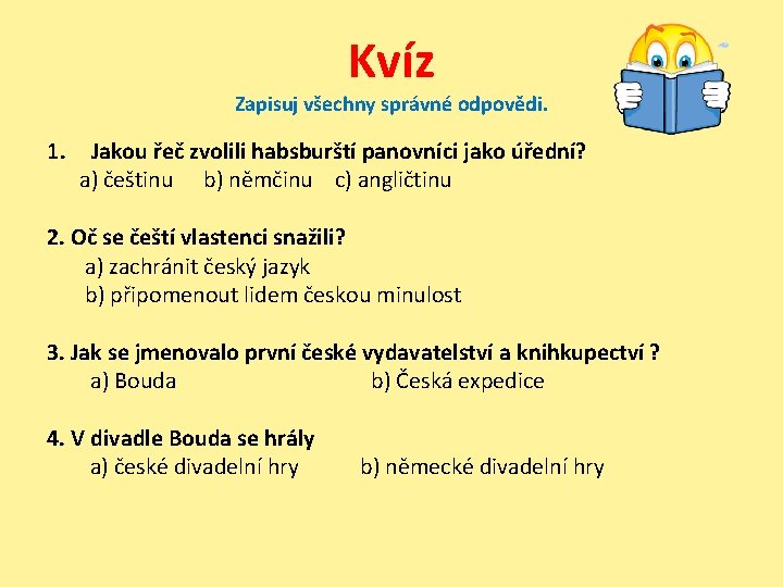 Kvíz Zapisuj všechny správné odpovědi. 1. Jakou řeč zvolili habsburští panovníci jako úřední? a)