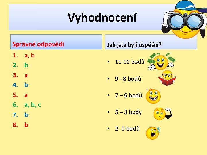 Vyhodnocení Správné odpovědi 1. 2. 3. 4. 5. 6. 7. 8. a, b b