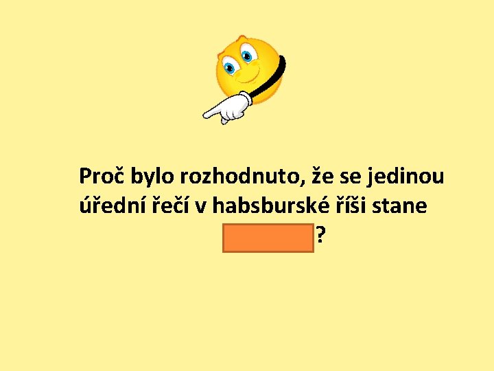  Proč bylo rozhodnuto, že se jedinou úřední řečí v habsburské říši stane němčina?