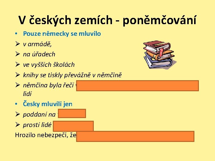 V českých zemích - poněmčování Pouze německy se mluvilo v armádě, na úřadech ve