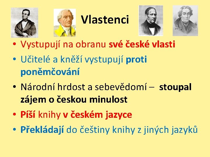 Vlastenci • Vystupují na obranu své české vlasti • Učitelé a kněží vystupují proti