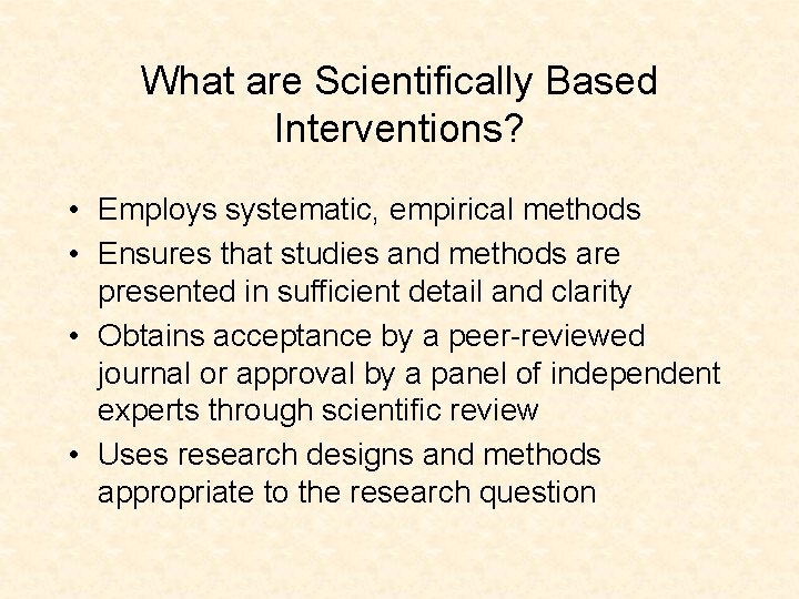 What are Scientifically Based Interventions? • Employs systematic, empirical methods • Ensures that studies