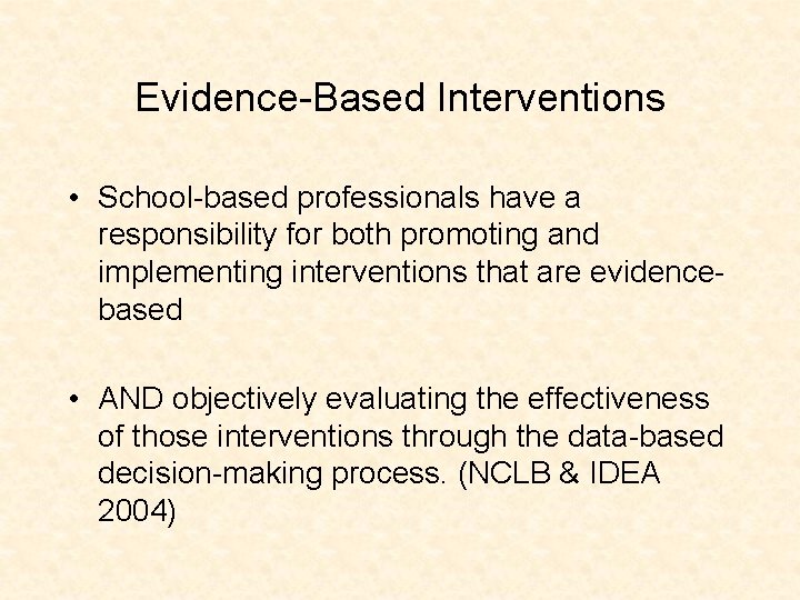 Evidence-Based Interventions • School-based professionals have a responsibility for both promoting and implementing interventions