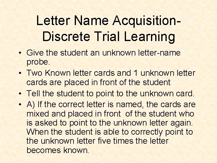 Letter Name Acquisition. Discrete Trial Learning • Give the student an unknown letter-name probe.