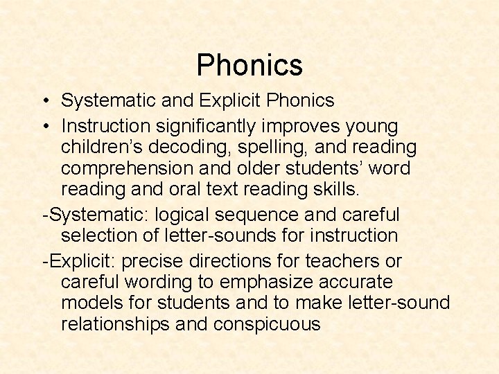Phonics • Systematic and Explicit Phonics • Instruction significantly improves young children’s decoding, spelling,