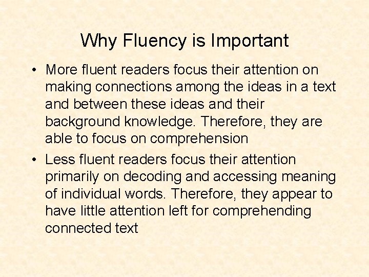 Why Fluency is Important • More fluent readers focus their attention on making connections