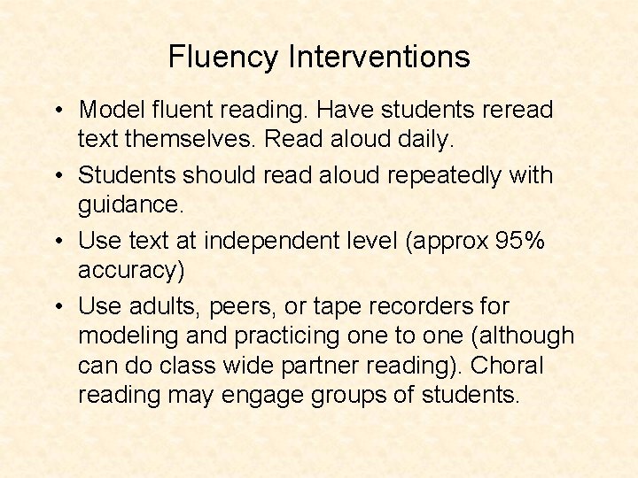 Fluency Interventions • Model fluent reading. Have students reread text themselves. Read aloud daily.