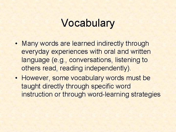 Vocabulary • Many words are learned indirectly through everyday experiences with oral and written