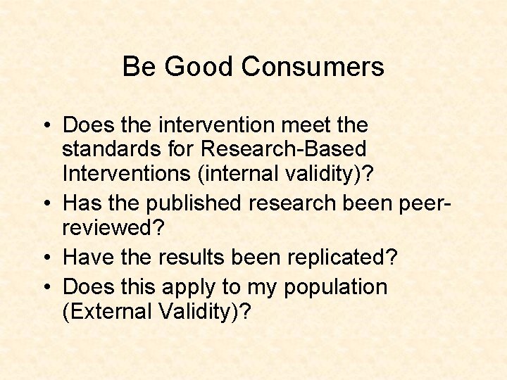 Be Good Consumers • Does the intervention meet the standards for Research-Based Interventions (internal