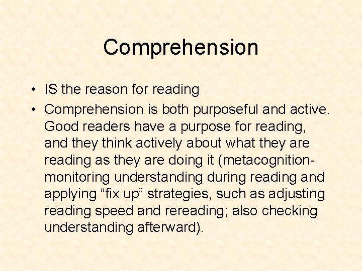 Comprehension • IS the reason for reading • Comprehension is both purposeful and active.
