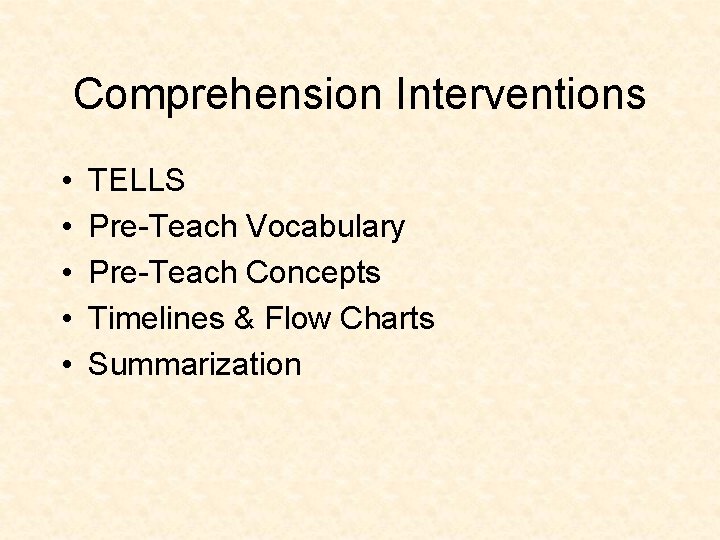 Comprehension Interventions • • • TELLS Pre-Teach Vocabulary Pre-Teach Concepts Timelines & Flow Charts
