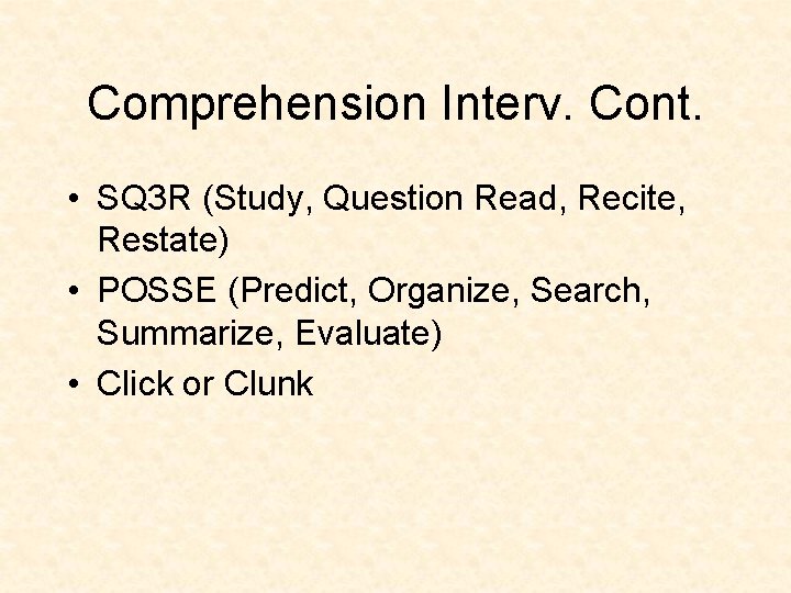 Comprehension Interv. Cont. • SQ 3 R (Study, Question Read, Recite, Restate) • POSSE